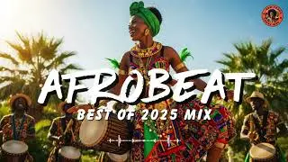 AFROBEAT MIX 2025 🎵 Feel the Rhythm of Afrobeat &times; Amapiano Nonstop