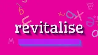 REVITALISE - HOW TO PRONOUNCE REVITALISE?