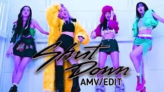 Shut Down - Blackpink [AMV/Edit]
