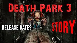 Death park 3 Release Date and Story Line by Horror Games Official.