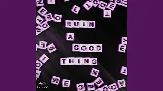 Ruin a Good Thing