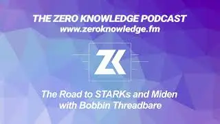 Episode 210: The Road to STARKs and Miden with Bobbin Threadbare