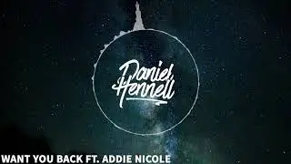 Daniel Hennell feat. Addie Nicole - Want You Back
