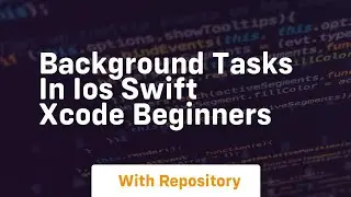 background tasks in ios swift xcode beginners