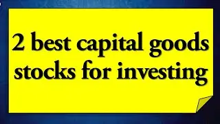 2 best capital goods stocks for investing