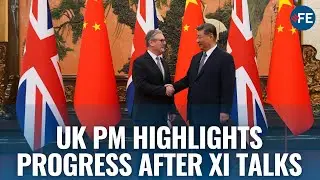 WATCH | UK PM Starmer Highlights Trade and Visa Progress with China