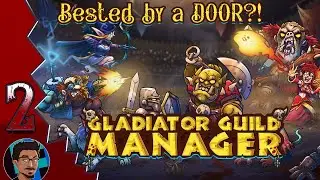 Bested by a Door?! | Gladiator Guild Manager Ep2