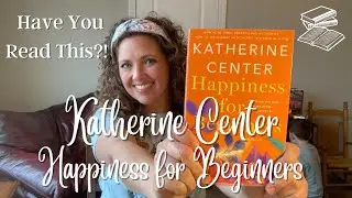 Happiness for Beginners by Katherine Center | Have You Read This?
