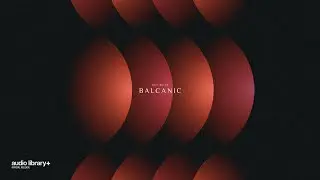 Balcanic &mdash; Next Route | Free Background Music | Audio Library Release