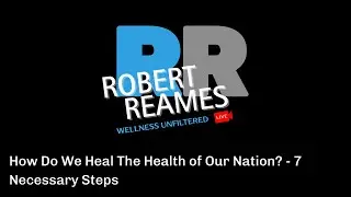 How Do We Heal The Health of Our Nation? - 7 Necessary Steps