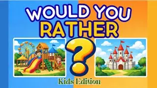Would You Rather Game for Kids | Fun & Family-Friendly Questions