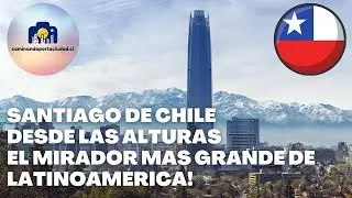 Sky Costanera El Mirador Mas Grande de Latinoamérica Santiago de Chile