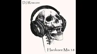 Rewcore - Hardcore Mix 18 (UK Hardcore)
