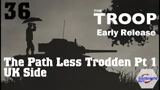 36 The Troop Path Less Trodden Pt 1