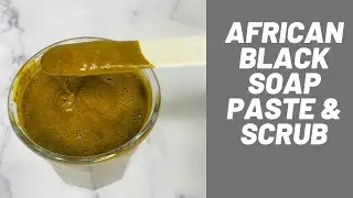 How To Make Black Soap Paste & Scrub For Glowing Skin