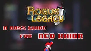 Rogue Legacy Remix Boss Guide! Neo Khidr is Annoying.