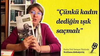 Kadın Yok Savaşın Yüzünde - Svetlana Aleksiyeviç
