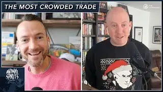 The Most Crowded Trade on Wall Street | Animal Spirits 339