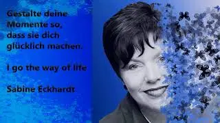 I go the way of life - Where ever I go Sabine Eckhardt
