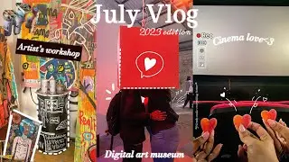 July 2023 vlog🔅 Hanging out with friends🫶 Digital art museum✨🪼 📀 Artist's workshop🖌🎨 Family time🍜🌸