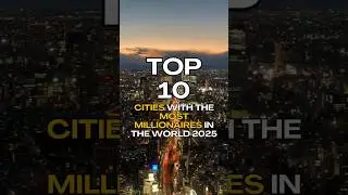 Top 10 Cities with the Most Millionaires in 2025 💰 | Global Wealth Ranking