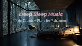 Relaxing Sleep Music for Insomnia • Peaceful Piano & Rain Sounds for Deep Sleep & Stress Relief