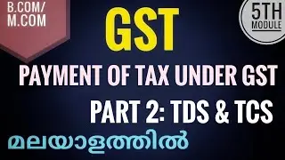 TDS and TCS Under GST| Payment of Tax| Part 2| GST| B.Com|M.Com| Malayalam