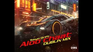Aloo Chaat X Tokyo Drift Dublin Mix