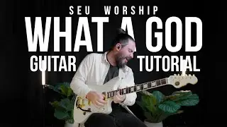 What A God - SEU Worship - Guitar Tutorial