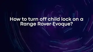 How to turn off child lock on a Range Rover Evoque?