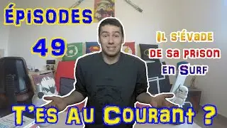 Il s'&eacute;vade de sa prison en Surf  - T'es au courant - Episodes 49