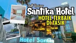 REVIEW HOTEL SANTIKA TASIK | HOTEL BAGUS PALING RECOMENDED DI TASIK