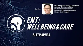 ENT Wellbeing & Care: Sleep Apnea (Sleeping Disorder) by Dr Jonathan Deong