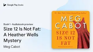 Size 12 Is Not Fat: A Heather Wells Mystery by Meg Cabot &middot; Audiobook preview