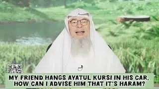 Friend hangs Ayat al Kursi in his car How 2 advice him its haram Minor / Major Shirk assim al hakeem