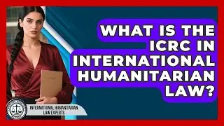 What Is The ICRC In International Humanitarian Law? - International Humanitarian Law Experts