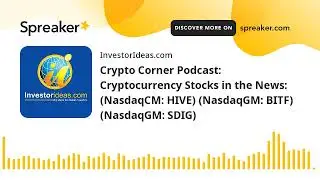 Crypto Corner Podcast: Cryptocurrency Stocks in the News: (NasdaqCM: HIVE) (NasdaqGM: BITF) (NasdaqG