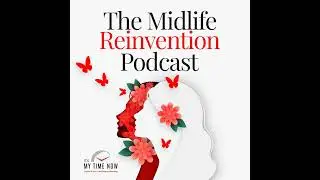 #270: How to Navigate a Midlife Transition with Confidence and Clarity