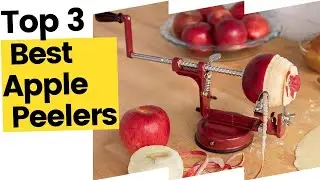 Best Apple Peelers - Top 3 Options for Everyday Peeling in 2023