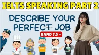 IELTS Speaking Part 2 Forecast Q1/2026 : Describe your perfect job | Sample Band 7.5+