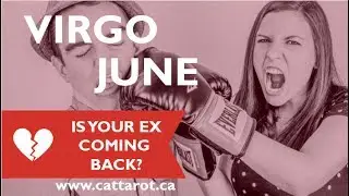 💞 VIRGO JUNE 2017 RELATIONSHIPS ***IS YOUR EX COMING BACK?***Someone is not pulling their weight***