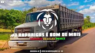 3 Raparigas &eacute; Bom de Mais - Filho do Piseiro - Vers&atilde;o Reggae | Dj Christian Rasta