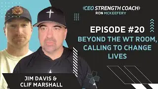 Beyond the Weight Room The Calling to Change Lives w Jim Davis & Clif Marshall I Ep. 20