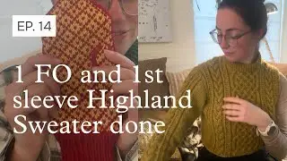 1 FO (sort of) and first sleeve of Highland Sweater done | Knitting Podcast | Episode 14