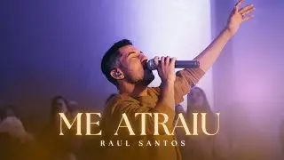 Raul Santos - Me Atraiu (Ao Vivo )