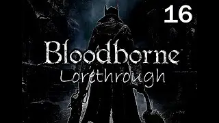 Bloodborne lorethrough 16 - Męczennik Logarius |Pl Eng Sub|