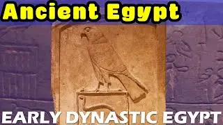 Early Dynastic Egypt: The Complete History & Mysteries of Dynasties I & II (3000-2686 BC)