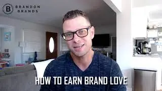 How to Earn Brand Love | Brandon Brands 008