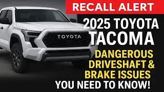 🚨 Recall Alert: 2025 Toyota Tacoma &mdash; Dangerous Driveshaft & Brake Issues You Need to Know!