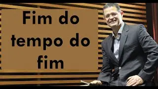 Fim do tempo do fim - Pr. Ivan Canhadas